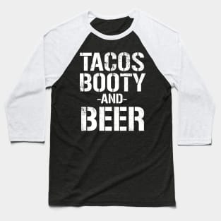 Mens Tacos Booty And Beer Cool Distressed Party Baseball T-Shirt